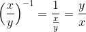 \Big(\frac{x}{y}\Big)^{-1}=\frac{1}{\frac{x}{y}}=\frac{y}{x}