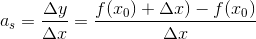 a_{s}=\frac{\Delta y}{\Delta x}=\frac{f(x_0)+\Delta x)-f(x_0)}{\Delta x}