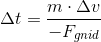 \Delta t=\frac{m\cdot \Delta v}{-F_{gnid}}