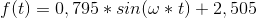 f(t) = 0,795 * sin( \omega * t) + 2,505