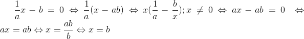 \frac{1}{a}x-b=0\Leftrightarrow \frac{1}{a}(x-ab)\Leftrightarrow x(\frac{1}{a}-\frac{b}{x});x\neq 0 \Leftrightarrow ax-ab=0\; \Leftrightarrow \; \; \; \; \; \; \; \; \; \; \; \; \; \; \; \; ax=ab\Leftrightarrow x=\frac{ab}{b} \Leftrightarrow x=b