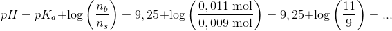 pH=pK_a +\log \left ( \frac{n_b}{n_s} \right )=9,25+\log \left ( \frac{0,011\ \textup{mol}}{0,009\ \textup{mol}} \right )=9,25+\log \left ( \frac{11}{9} \right )=...
