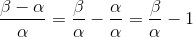 \frac{\beta -\alpha }{\alpha }=\frac{\beta }{\alpha }-\frac{\alpha }{\alpha }=\frac{\beta }{\alpha }-1