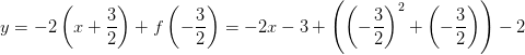 y=-2\left (x+ \frac{3}{2}\right )+f\left ( -\frac{3}{2} \right )=-2x-3+\left ( \left ( -\frac{3}{2} \right )^2 +\left ( -\frac{3}{2} \right )\right )-2