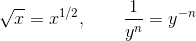 \sqrt x = x^{1/2}, \qquad \frac 1{y^n} = y^{-n}