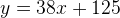 y=38x+125