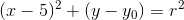(x-5)^2+(y-y_{0})= r^2