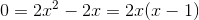 0=2x^2-2x=2x(x-1)