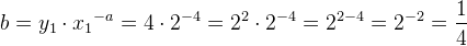 b=y_1\cdot {x_{1}}^{-a}=4\cdot 2^{-4}=2^2\cdot 2^{-4}=2^{2-4}=2^{-2}=\frac{1}{4}