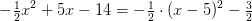 -\tfrac{1}{2}x^2+5x-14=-\tfrac{1}{2}\cdot (x-5)^2-\tfrac{3}{2}
