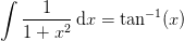 \int \frac{1}{1+x^2}\, \mathrm{d}x=\tan^{-1}(x)