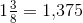 1\tfrac{3}{8}=1{,}375