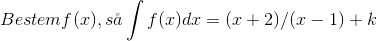 Bestem f(x),s\aa \int f(x)dx=(x+2)/(x-1)+k