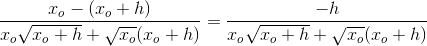 \frac{x_o-(x_o+h)}{x_o\sqrt{x_o+h}+\sqrt{x_o}(x_o+h)}=\frac{-h}{x_o\sqrt{x_o+h}+\sqrt{x_o}(x_o+h)}