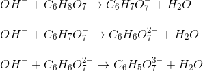 \newline OH^- + C_6H_8O_7 \rightarrow C_6H_7O_7^- + H_2 O \newline \newline OH^- + C_6H_7O_7^- \rightarrow C_6H_6O_7^{2-} + H_2 O \newline \newline OH^- + C_6H_6O_7^{2-} \rightarrow C_6H_5O_7^{3-} + H_2 O