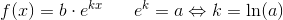 f(x)=b\cdot e^{kx}\; \; \; \; \; \; e^k=a\Leftrightarrow k=\ln(a)