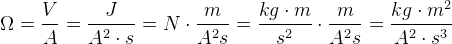 \Omega =\frac{V}{A}=\frac{J}{A^2\cdot s}=N\cdot \frac{m}{A^2s}=\frac{kg\cdot m}{s^2}\cdot \frac{m}{A^2s}=\frac{kg\cdot m^2}{A^2\cdot s^3}