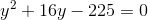y^2+16y-225=0