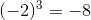 (-2)^{3}=-8