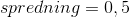 spredning=0,5