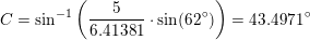\small C=\sin^{-1}\left (\frac{5}{6{.}41381}\cdot \sin(62^\circ) \right )=43{.}4971^\circ