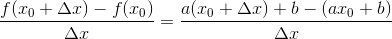 \frac{f(x_{0}+\Delta x)-f(x_{0})}{\Delta x}=\frac{a(x_{0}+\Delta x)+b-(ax_{0}+b)}{\Delta x}