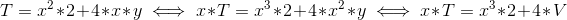 T=x^2*2+4*x*y \iff x*T=x^3*2+4*x^2*y \iff x*T=x^3*2+4*V