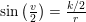 \small \sin\left ( \tfrac{v}{2} \right )=\tfrac{k/2}{r}
