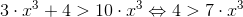 3\cdot x^3+4>10\cdot x^3 \Leftrightarrow 4>7\cdot x^3