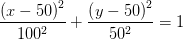 \frac{\left ( x-50 \right )^2}{100^2}+\frac{\left ( y-50 \right )^2}{50^2}=1