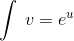 \int \:v=e^u