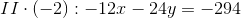 II\cdot (-2):-12x-24y=-294