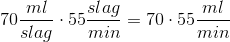 70\frac{ml}{slag}\cdot 55\frac{slag}{min}=70\cdot 55\frac{ml}{min}