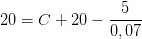20=C+ 20-\frac{5}{0,07}