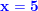 \small \mathbf{\color{Blue} x=5}