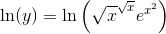 \textup{ln}(y)=\textup{ln}\left (\sqrt{x}^{\sqrt{x}} e^{x^{2}} \right )