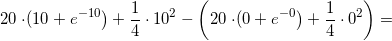 \small 20\left \cdot ( 10+e^{-10} \right )+\frac{1}{4}\cdot 10^2-\left ( 20\left \cdot ( 0+e^{-0} \right )+\frac{1}{4}\cdot 0^2 \right )=