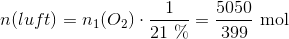 n(luft)=n_1(O_2)\cdot \frac{1}{21\ \%}=\frac{5050}{399}\ \textup{mol}