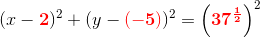 (x-{\color{Red} \mathbf 2})^2+(y-{\color{Red} \mathbf{(-5)}})^2=\left ( {\color{Red} \mathbf{37^{\frac{1}{2}}}} \right )^2
