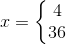 x=\left\{\begin{matrix} 4\\36 \end{matrix}\right.