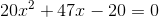 20x^2+47x-20=0