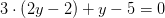 3\cdot \left ( 2y-2 \right )+y-5=0