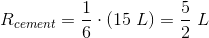R_{cement}=\frac{1}{6}\cdot (15\; L)=\frac{5}{2}\; L