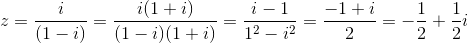 z=\frac{i}{(1-i)}=\frac{i(1+i)}{(1-i)(1+i)}=\frac{i-1}{1^2-i^2}=\frac{-1+i}{2}=-\frac{1}{2}+\frac{1}{2}i