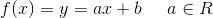 f(x)=y=ax+b\; \; \; \; \; a\in R