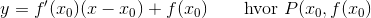 y=f'(x_{0})(x-x_{0})+f(x_{0})\qquad\mathrm{hvor\ }P(x_{0},f(x_{0})