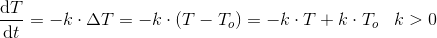 \frac{\mathrm{d} T}{\mathrm{d} t}=-k\cdot \Delta T=-k\cdot \left ( T-T_o \right )=-k\cdot T+k\cdot T_o\; \; \; k> 0