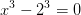 x^3-2^3=0