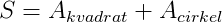 S=A_{kvadrat}+A_{cirkel}