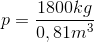 p=\frac{1800kg}{0,81m^3}